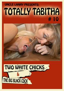 Totally Tabitha 10: Two White Chicks And The Big Black Cock