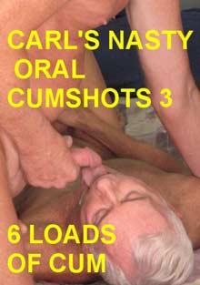 Carl's Nasty Oral Cumshots 3