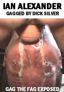 Gag The Fag Exposed: Ian Alexander Gagged By Dick Silver