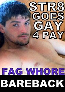 Str8 Goes Gay 4 Pay: Fag Whore Bareback