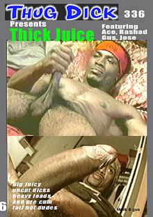 Thug Dick 336: Thick Juice