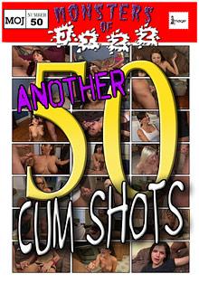 Monsters Of Jizz 50: Another 50 Cum Shots