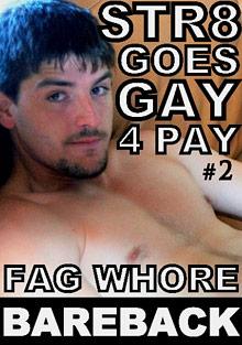 Str8 Goes Gay 4 Pay 2: Fag Whore Bareback