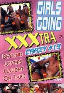 Girls Going XXXtra Crazy 13