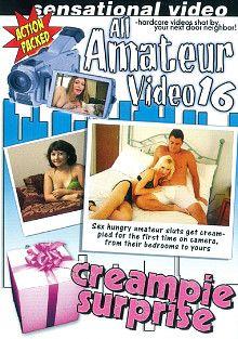 All Amateur Video 16: Creampie Surprise