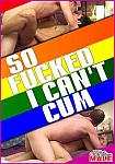 So Fucked I Can't Cum