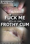 Fuck Me With My Own Frothy Cum