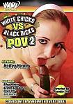White Chicks Vs. Black Dicks POV 2 directed by Frankie Fire