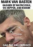 Gag The Fag Exposed: Mark Van Basten Gagged By Vic Ripper, Wayne Kyak, and Kshom directed by Mark Raymond