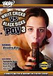 White Chicks Vs. Black Dicks POV 3 directed by Frankie Fire