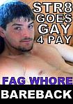 Str8 Goes Gay 4 Pay: Fag Whore Bareback from studio St. Louis Boy Toyz