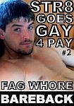 Str8 Goes Gay 4 Pay 2: Fag Whore Bareback from studio St. Louis Boy Toyz