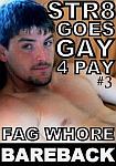 Str8 Goes Gay 4 Pay 3: Fag Whore Bareback