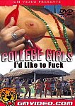 College Girls I'd Like To Fuck from studio GM Video
